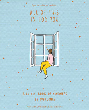 All Of This Is For You - A Little Book of Kindness - Special Collector's Edition