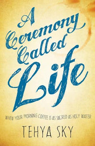 A Ceremony Called Life